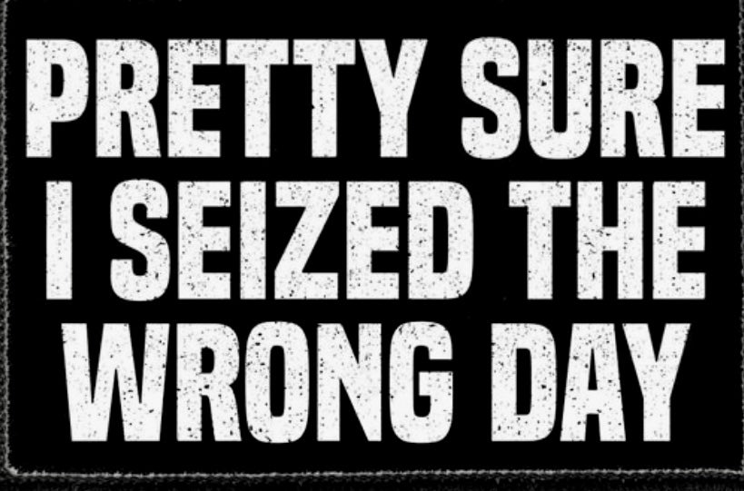 Seized the wrong day T Shirt